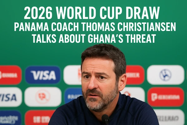 2026 World Cup Draw: Panama Coach Thomas Christiansen Talks About Ghana ...